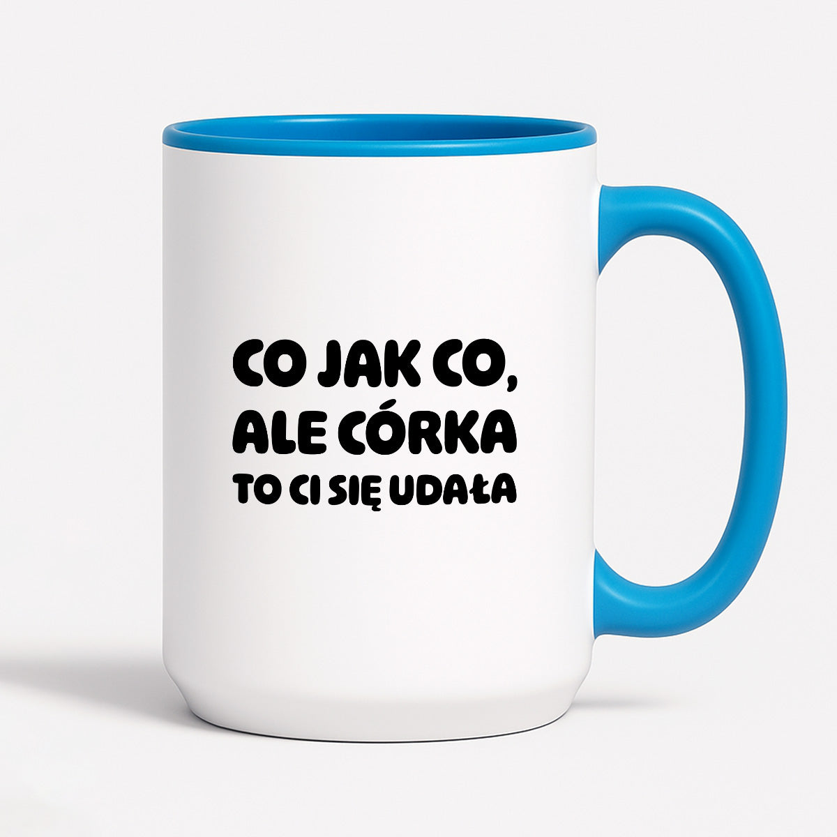 Kubek z nadrukiem - "Co jak co, ale córka to Ci się udała"