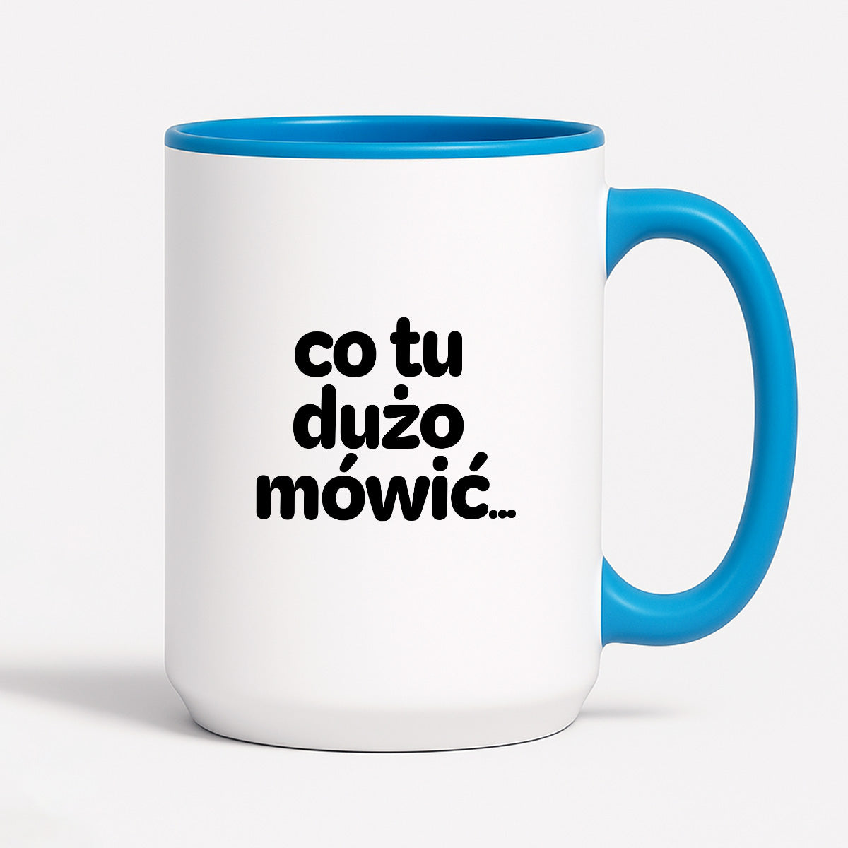 Kubek z nadrukiem - "co tu dużo mówić..."