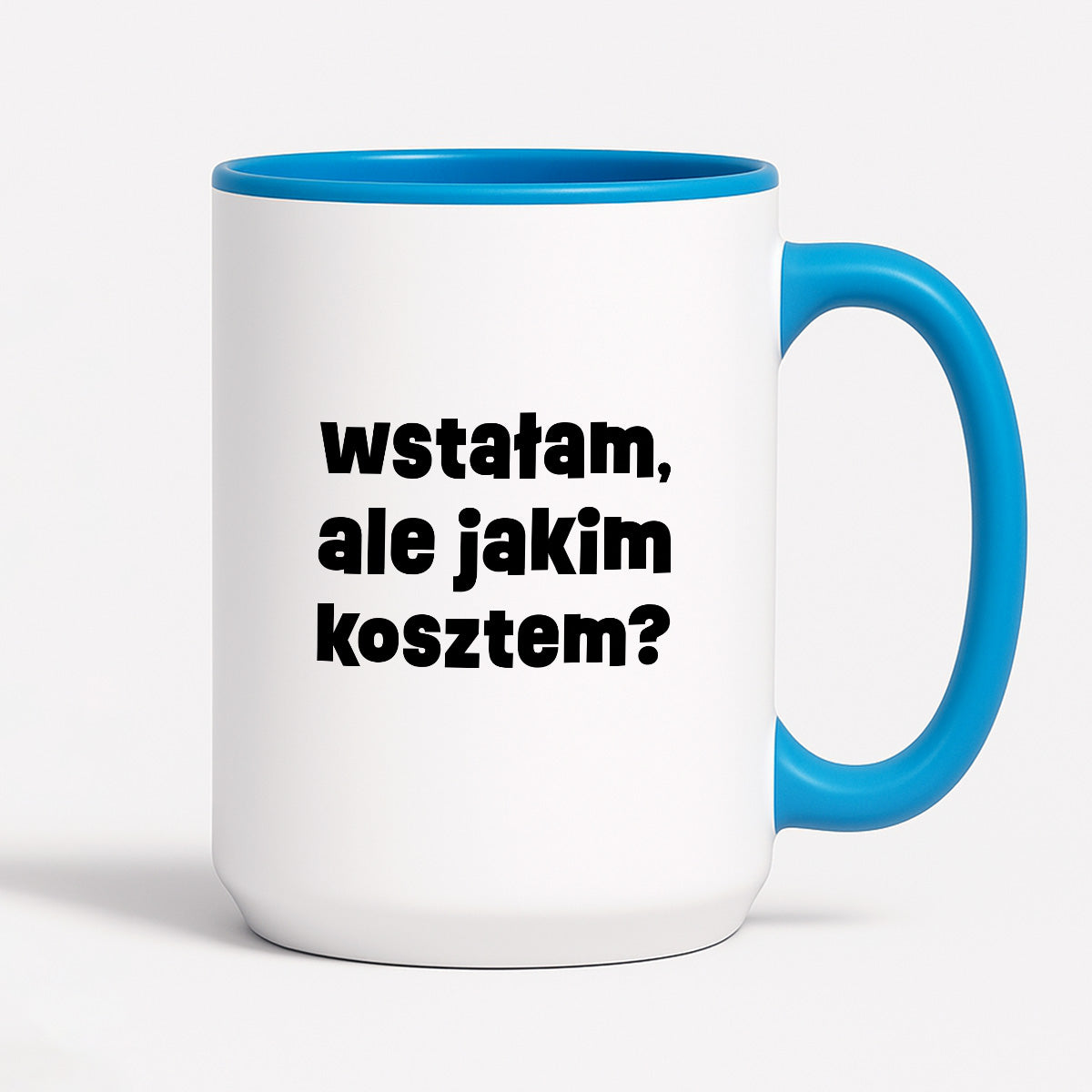 Kubek z nadrukiem "wstałam, ale jakim kosztem?"