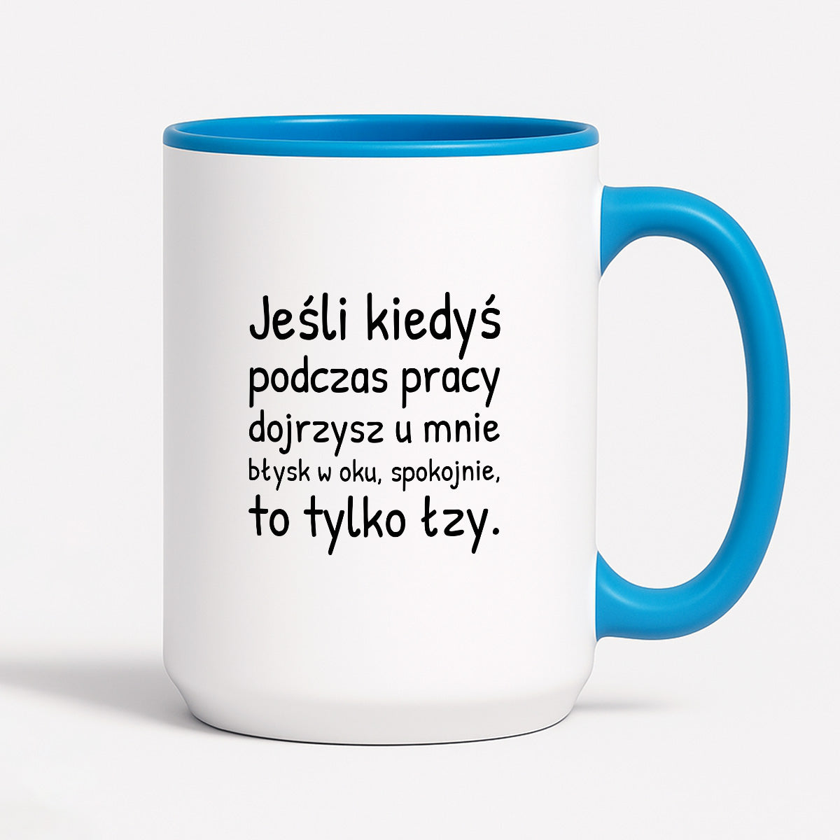 Kubek z nadrukiem - "Jeśli kiedyś podczas pracy dojrzysz u mnie błysk w oku"