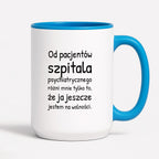 Kubek z nadrukiem - "Od pacjentów szpitala psychiatrycznego różni mnie tylko to, że ja jeszcze jestem na wolności"