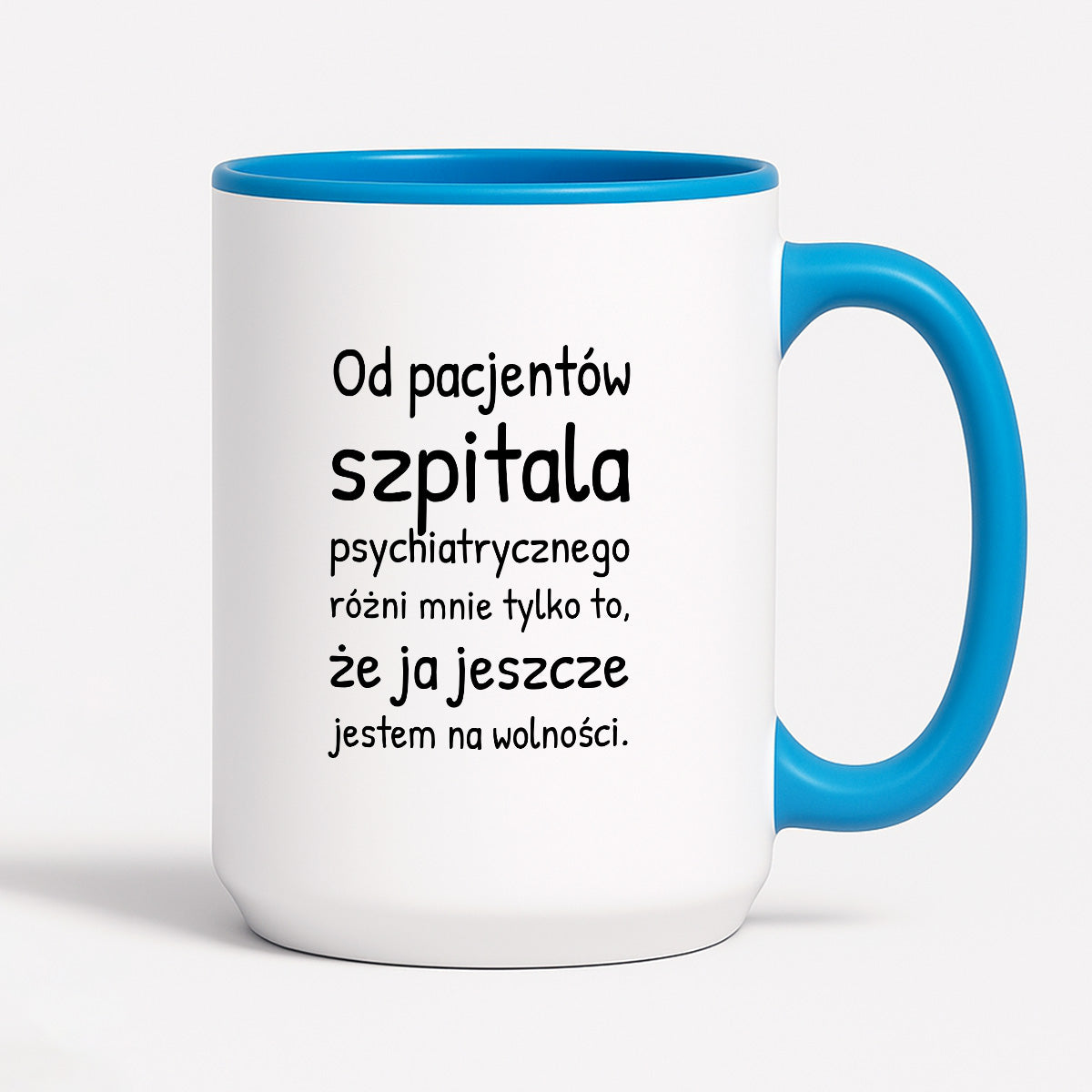 Kubek z nadrukiem - "Od pacjentów szpitala psychiatrycznego różni mnie tylko to, że ja jeszcze jestem na wolności"