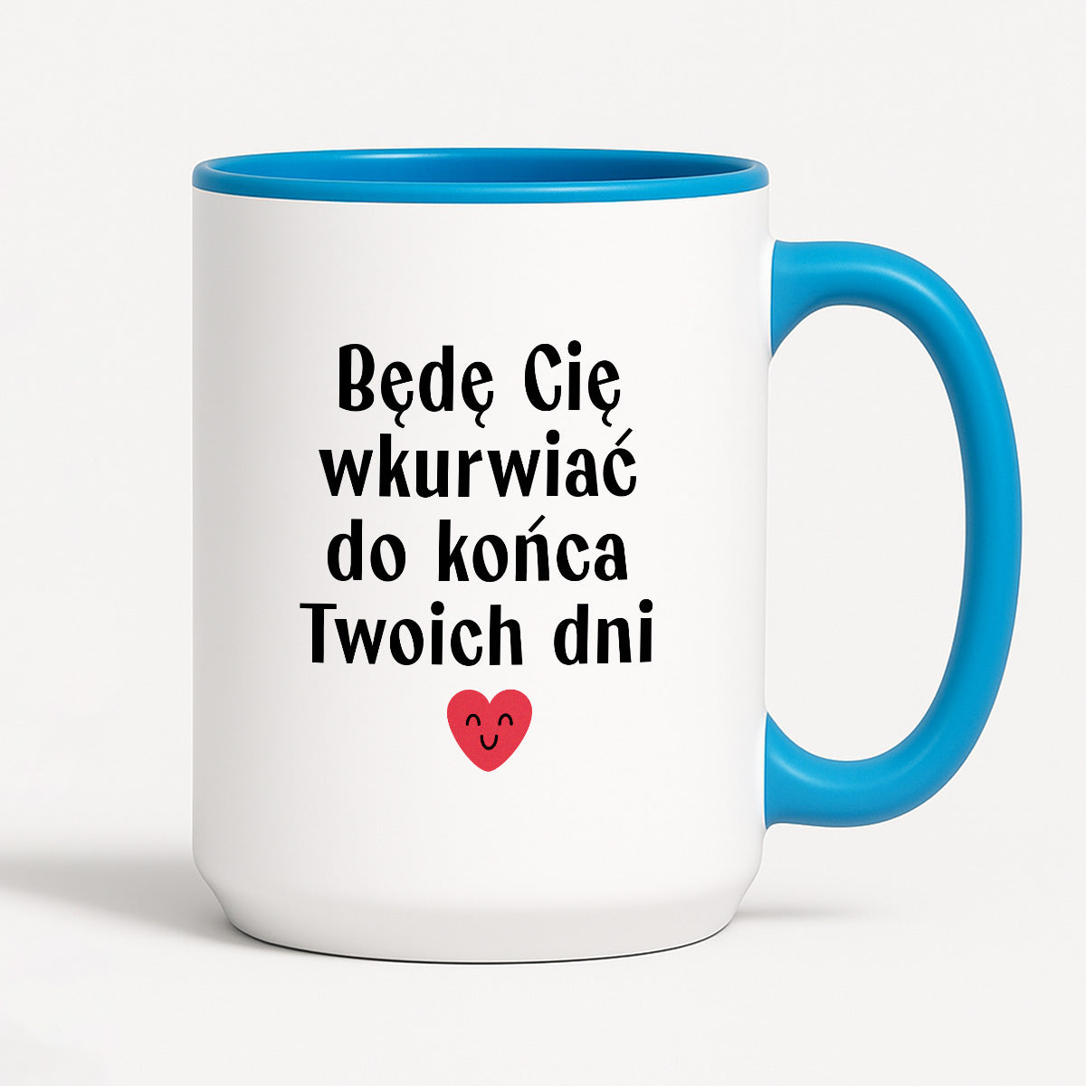 Kubek z nadrukiem "Będę Cię wkurwiać do końca Twoich dni" - WALENTYNKI
