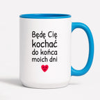 Kubek z nadrukiem - "Będę Cię kochać do końca moich dni"