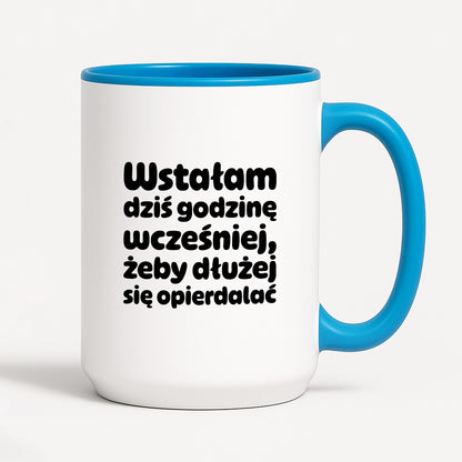 Kubek z nadrukiem "Wstałam dziś godzinę wcześniej, żeby dłużej się opierdalać"
