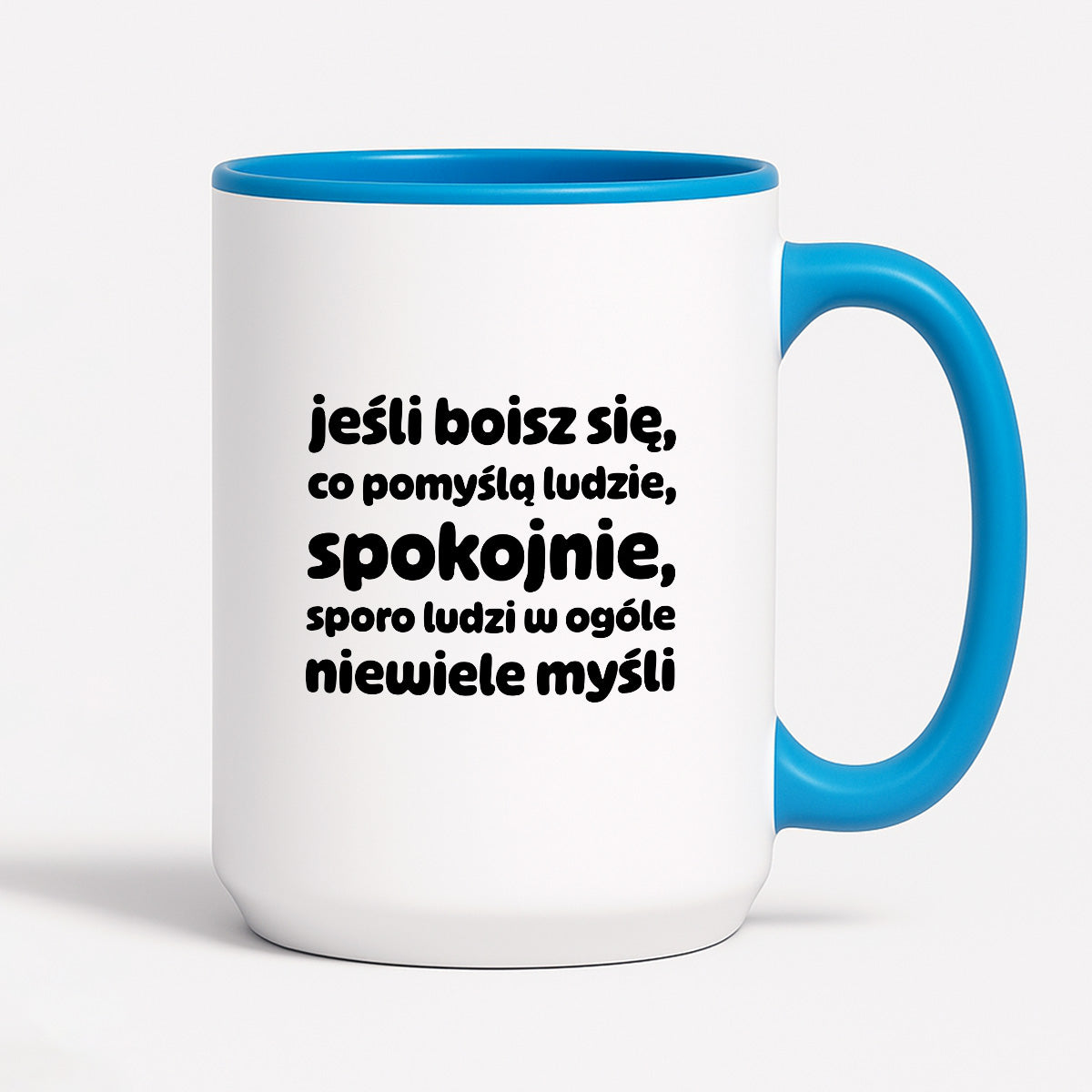 Kubek z nadrukiem "jeśli boisz się, co pomyślą ludzie, spokojnie, sporo ludzi w ogóle niewiele myśli"