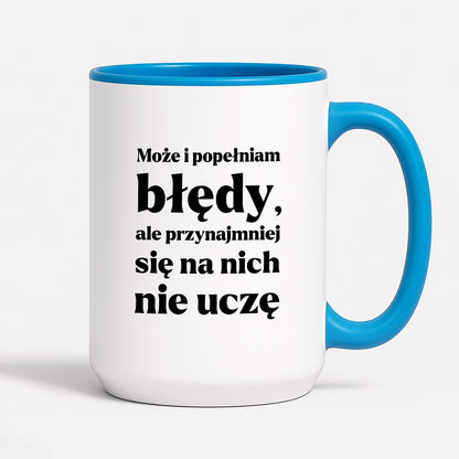 Kubek z nadrukiem - "Może i popełniam błędy, ale przynajmniej się na nich nie uczę"