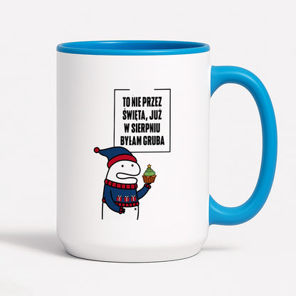 Kubek świąteczny mem "To nie przez Święta już w sierpniu byłam gruba"