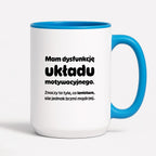 Kubek z nadrukiem - "Mam dysfunkcję układu motywacyjnego"
