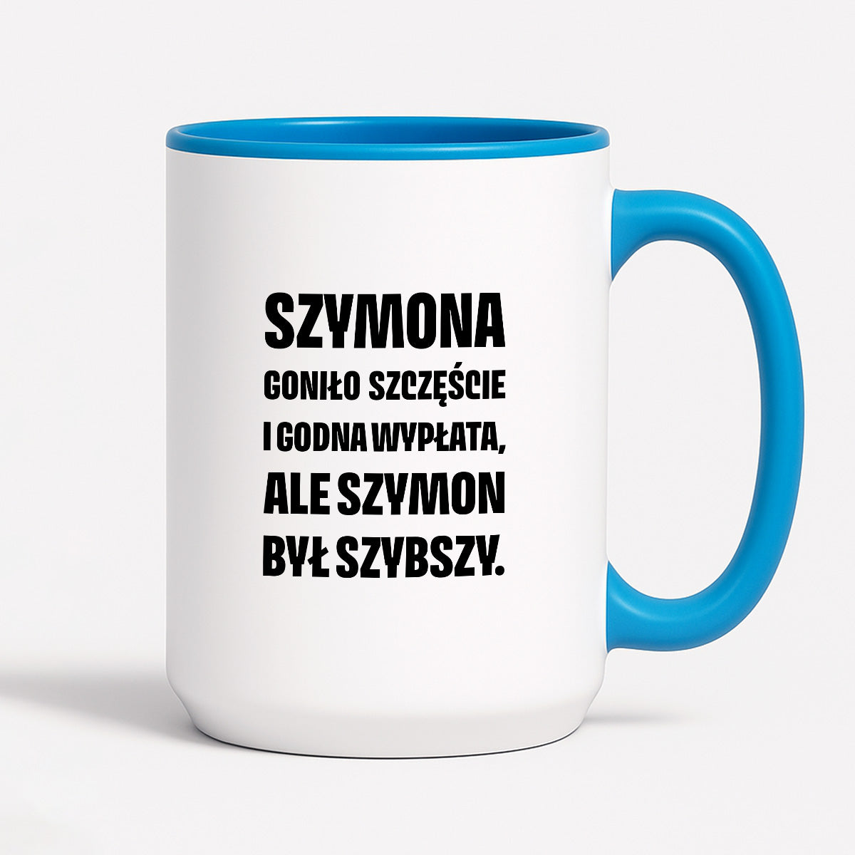 Kubek z IMIENIEM - "Szymona goniło szczęście i godna wypłata, ale Szymon był szybszy.