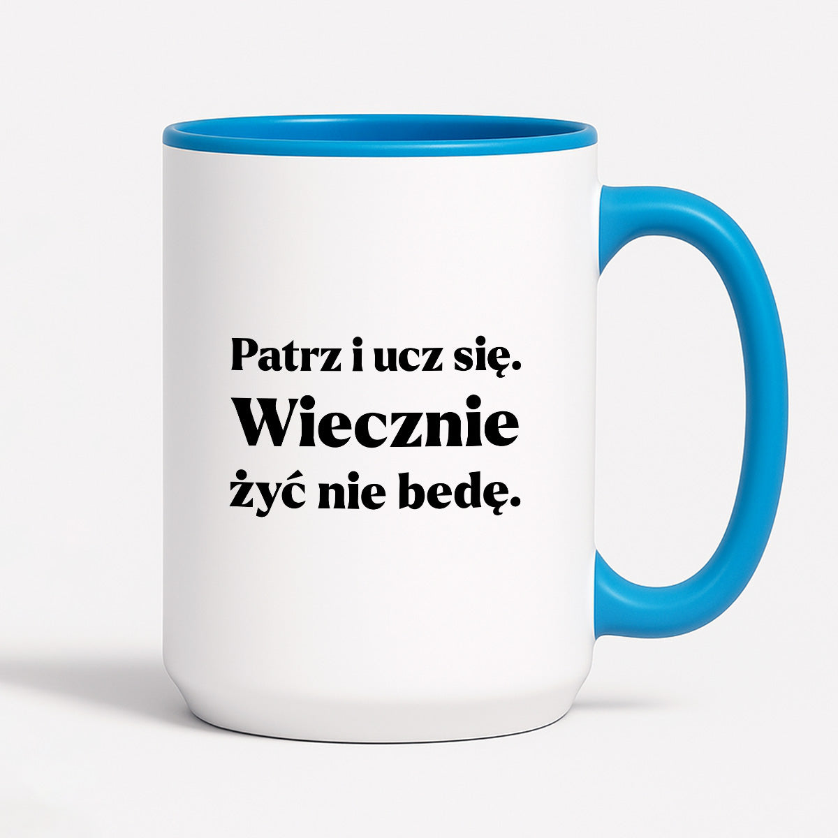 Kubek z nadrukiem - "Patrz i ucz się. Wiecznie żyć nie będę"