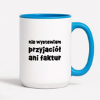 Kubek z nadrukiem "nie wystawiam przyjaciół ani faktur"