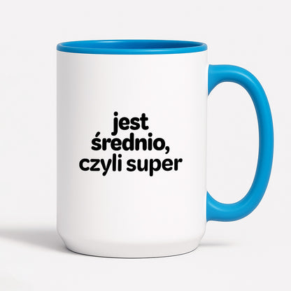 Kubek z nadrukiem - "jest średnio, czyli super"