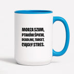 Kubek z nadrukiem - "Morza szum, ptaków śpiew, deadline, target, ciągły stres."