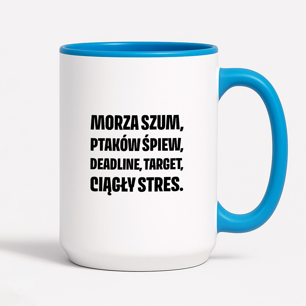 Kubek z nadrukiem - "Morza szum, ptaków śpiew, deadline, target, ciągły stres."