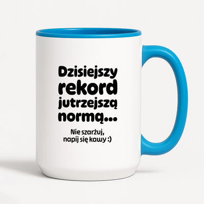 Kubek z nadrukiem "Dzisiejszy rekord jutrzejszą normą..."
