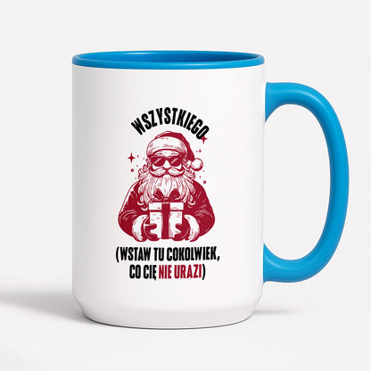 Kubek świąteczny z Mikołajem - "Wszystkiego (wstaw tu cokolwiek, co Cię nie urazi)