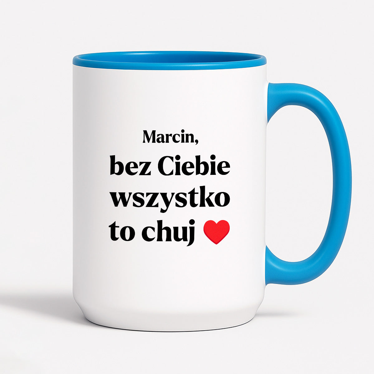 Kubek z nadrukiem i dowolnym imieniem "Bez Ciebie wszystko to chuj" [DZIEŃ CHŁOPAKA]