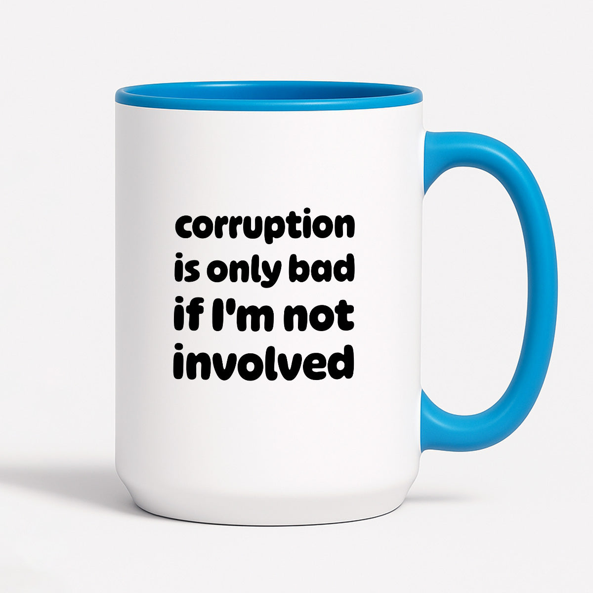 Kubek z nadrukiem - "corruption is only bad if I'm not involved"