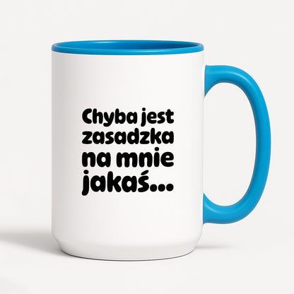Kubek z nadrukiem "Chyba jest zasadzka na mnie jakaś..."