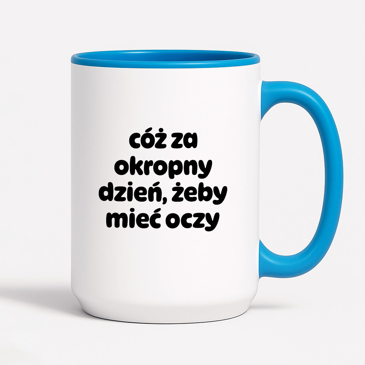 Kubek z nadrukiem - "cóż za okropny dzień, żeby mieć oczy"