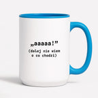 Kubek z nadrukiem "aaaaa! (dalej nie wiem o co chodzi)"