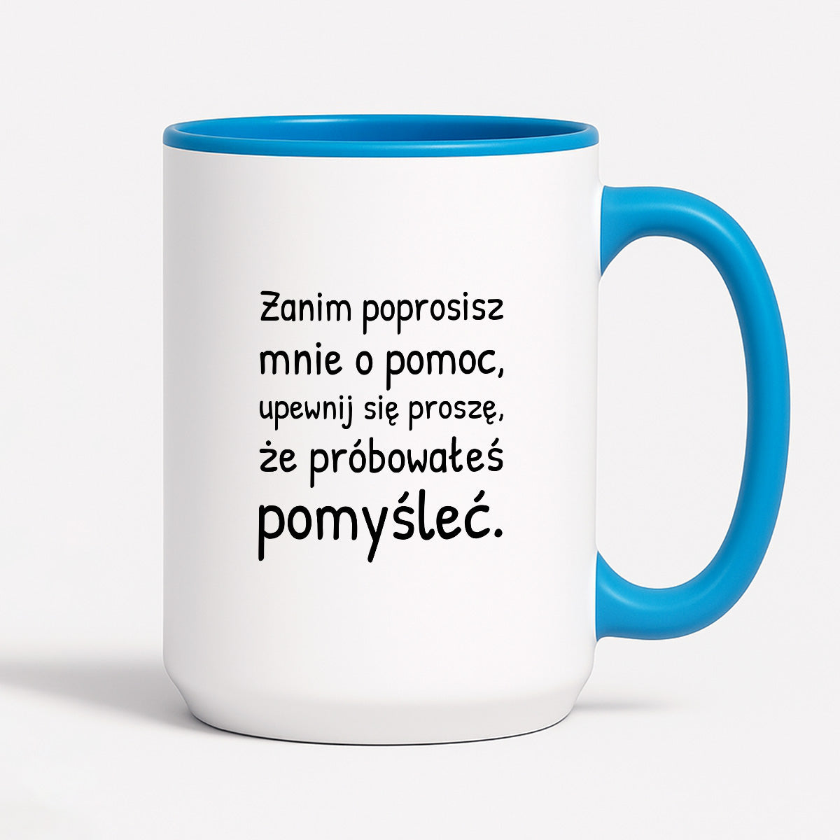Kubek z nadrukiem - "Zanim poprosisz mnie o pomoc, upewnij się proszę, że próbowałeś pomyśleć"