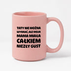 Kubek z nadrukiem - "Taty nie można wybrać"