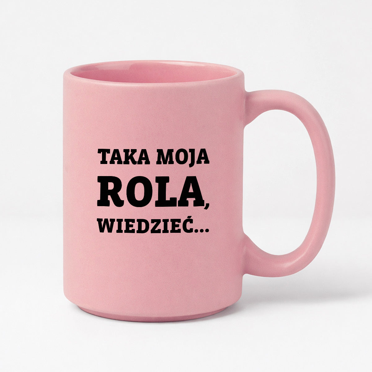 Kubek z nadrukiem - "Taka moja rola, wiedzieć..."