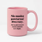 Kubek z nadrukiem - "Nie musisz powtarzać dwa razy."