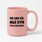 Kubek z nadrukiem - "Co jak co, ale syn to Ci się udał"