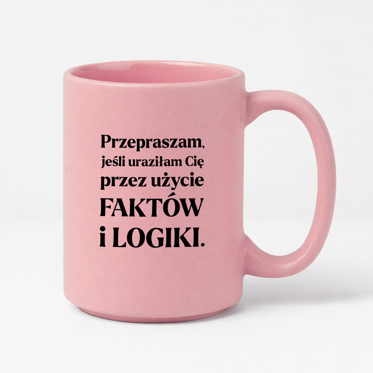 Kubek z nadrukiem - "Przepraszam, jeśli uraziłam Cię przez użycie FAKTÓW i LOGIKI"