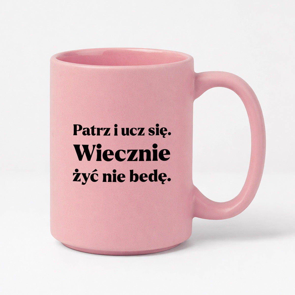 Kubek z nadrukiem - "Patrz i ucz się. Wiecznie żyć nie będę"