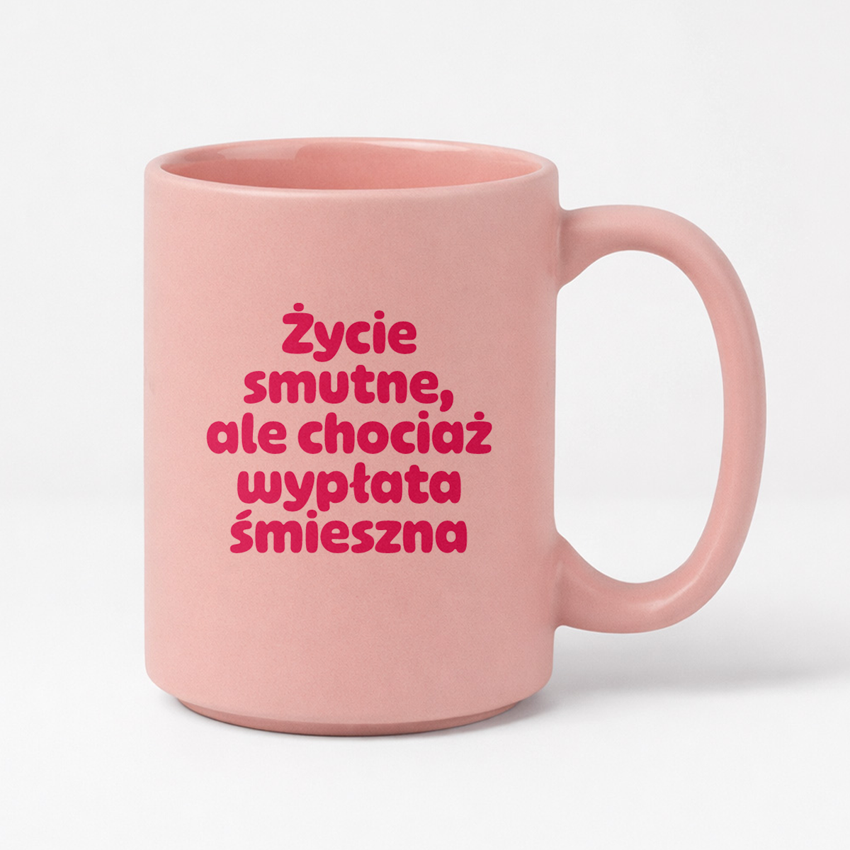Kubek z nadrukiem "Życie smutne, ale chociaż wypłata śmieszna"