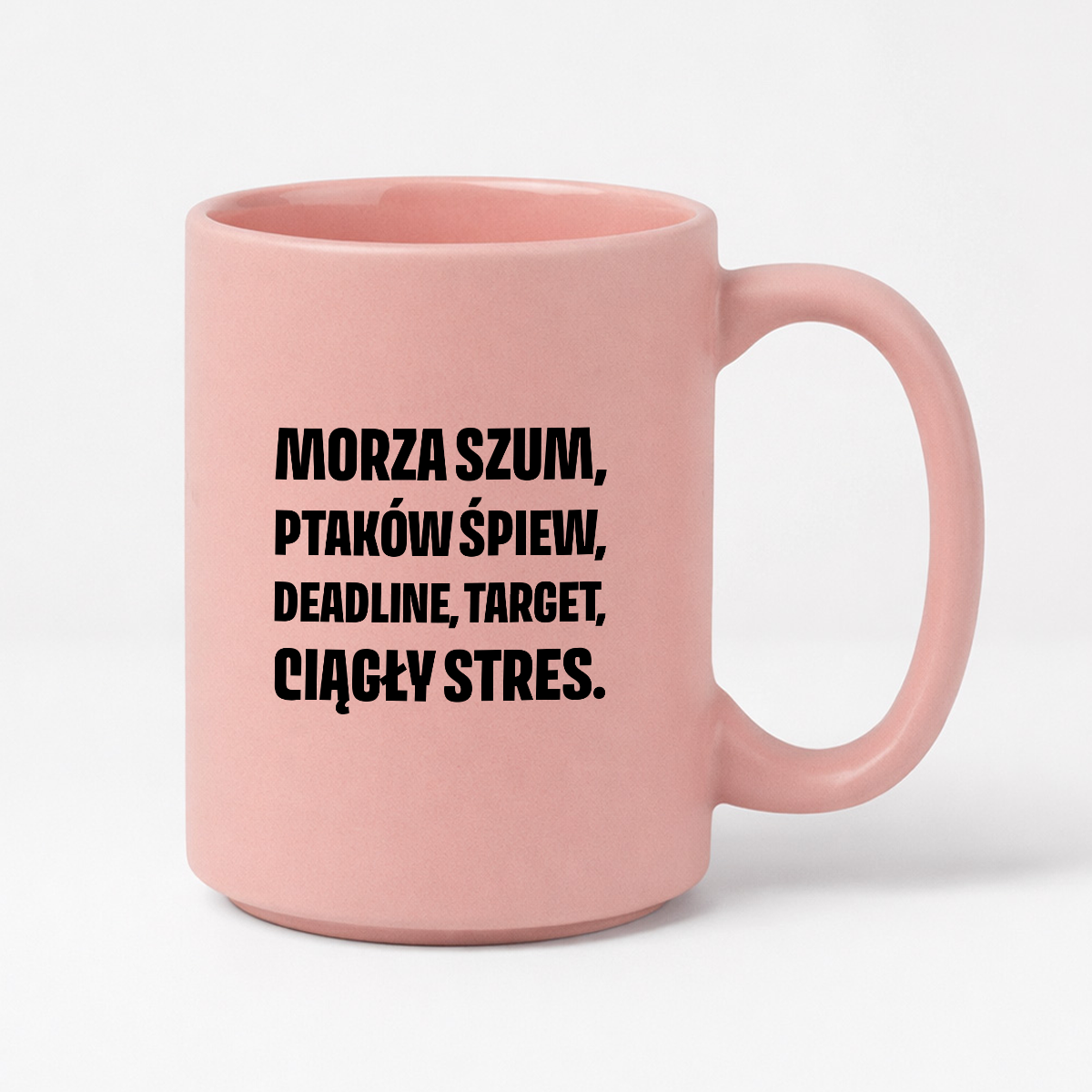 Kubek z nadrukiem - "Morza szum, ptaków śpiew, deadline, target, ciągły stres."