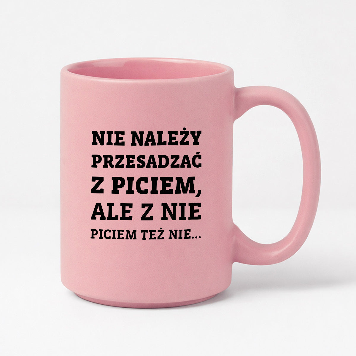 Kubek z nadrukiem - "Nie należy przesadzać z piciem, ale z nie piciem też nie"