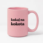 Kubek z nadrukiem - "kukaj na kokota"