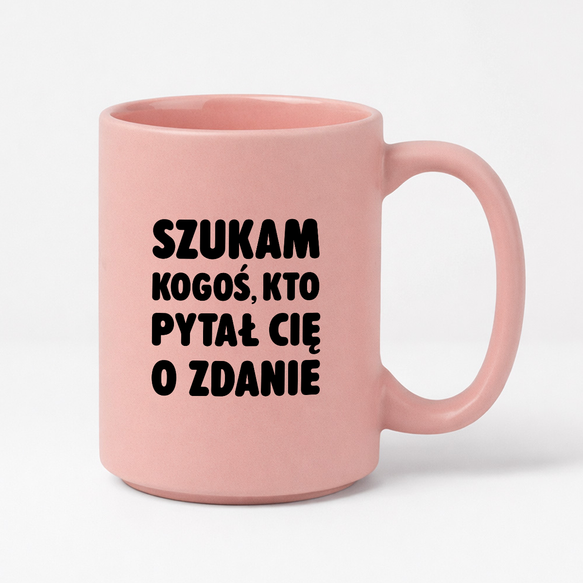 Kubek z nadrukiem - "Szukam kogoś, kto pytał Cię o zdanie"