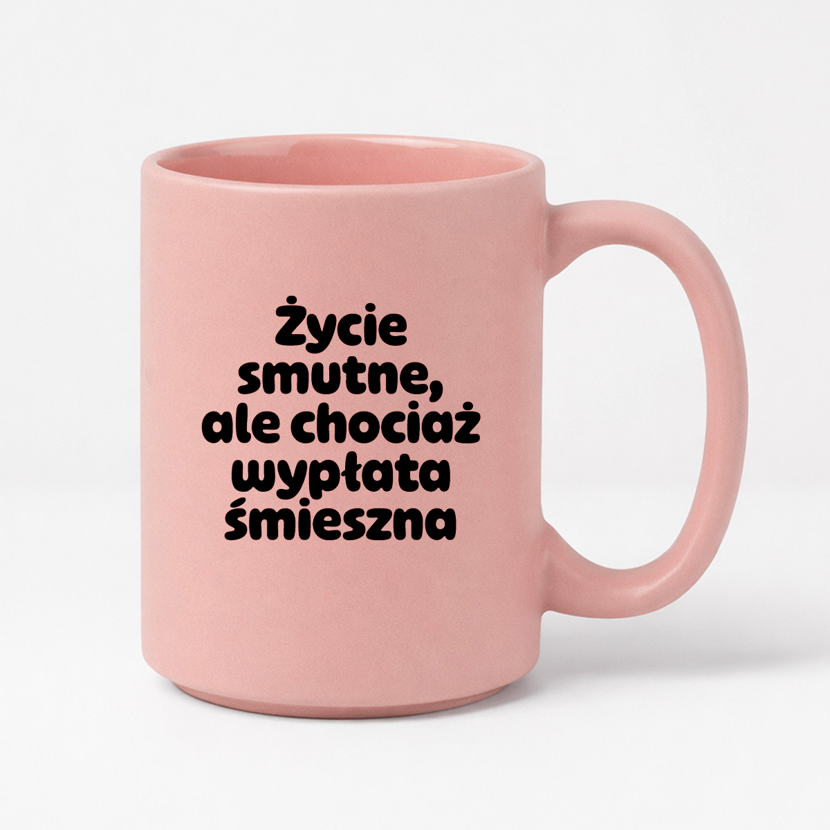 Kubek z nadrukiem "Życie smutne, ale chociaż wypłata śmieszna"