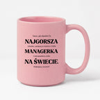 Kubek z nadrukiem - "NAJGORSZA MANAGERKA NA ŚWIECIE (ale jednak nie 🥰)"