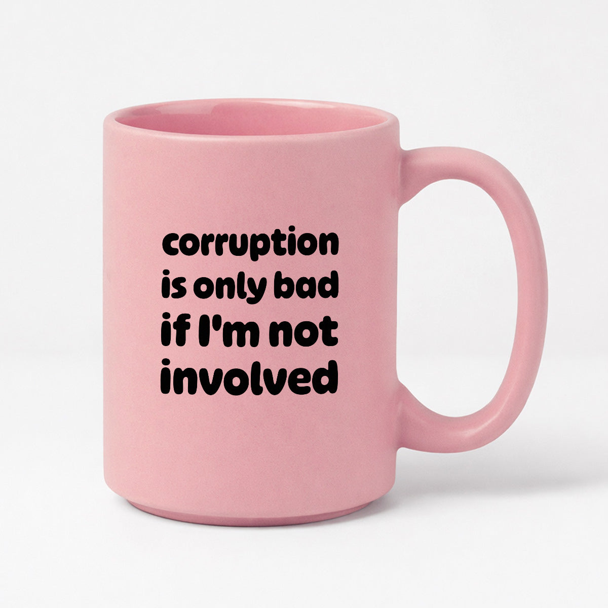 Kubek z nadrukiem - "corruption is only bad if I'm not involved"
