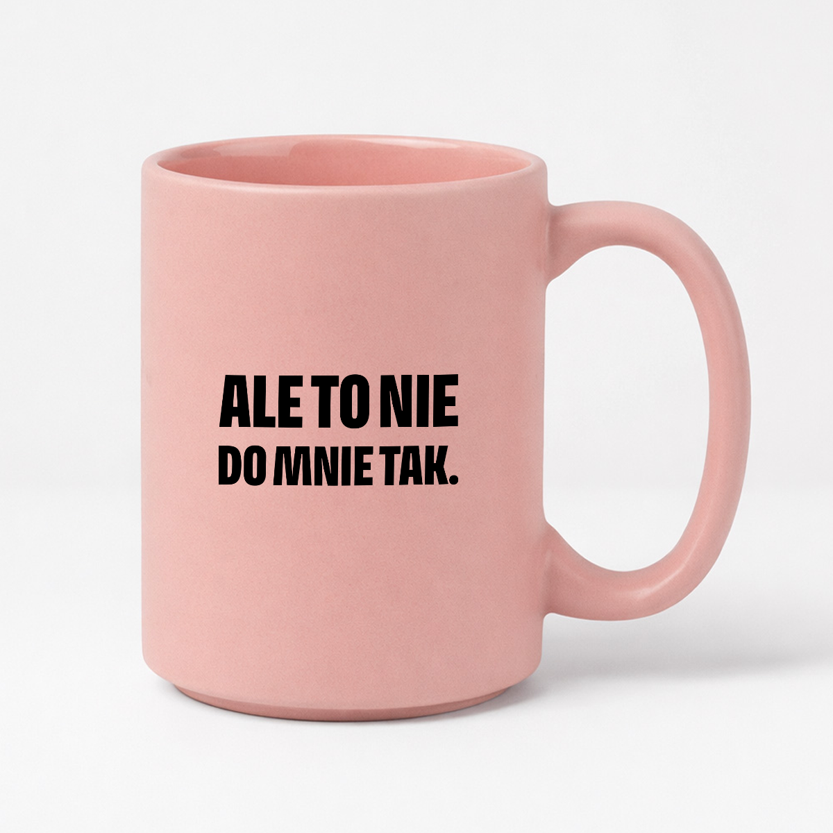 Kubek z nadrukiem - "Ale to nie do mnie tak."
