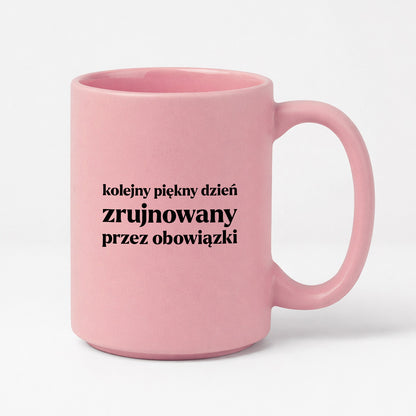 Kubek z nadrukiem - "kolejny piękny dzień zrujnowany przez obowiązki"