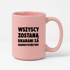 Kubek z nadrukiem - "Wszyscy zostaną ukarani za skurwysyństwo"