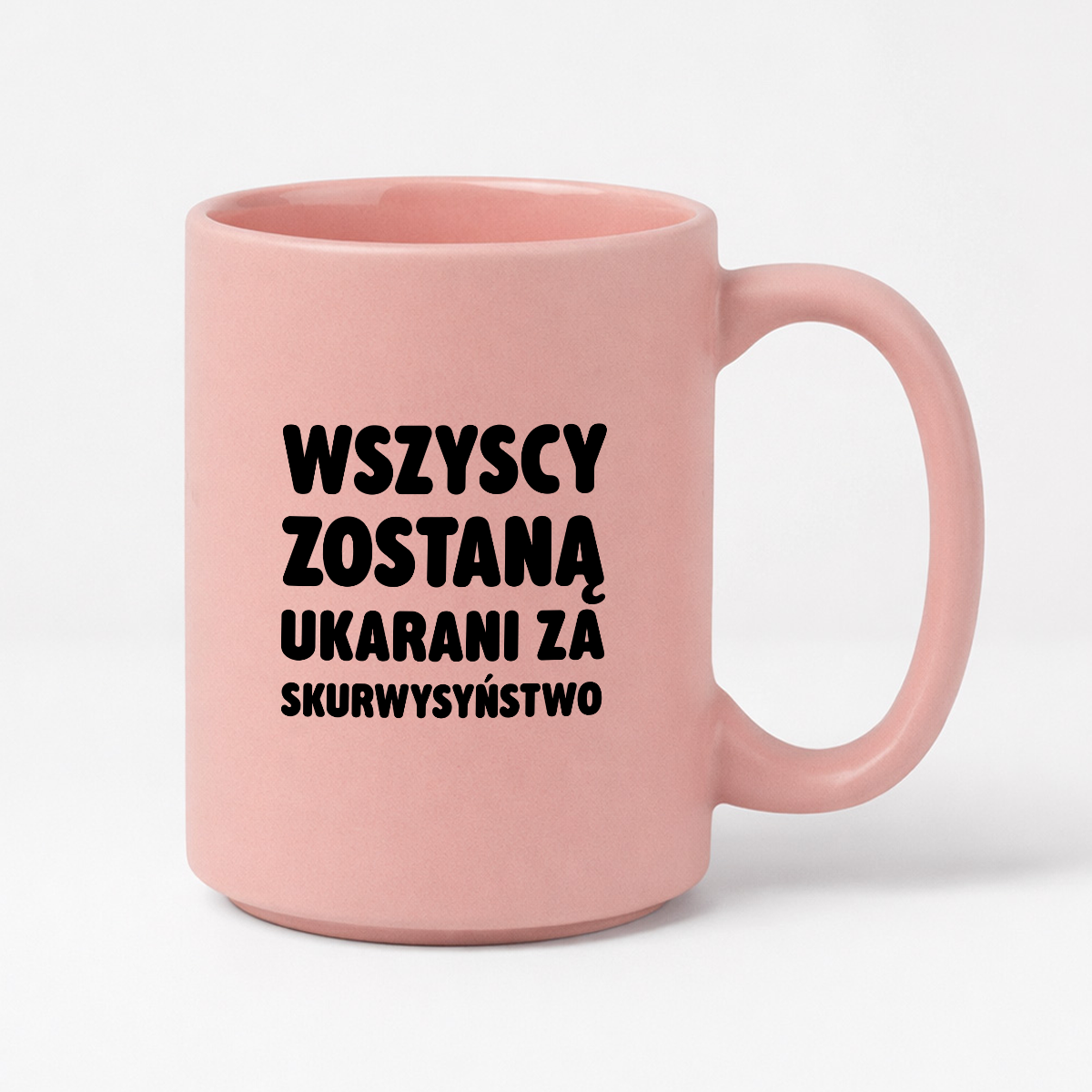 Kubek z nadrukiem - "Wszyscy zostaną ukarani za skurwysyństwo"