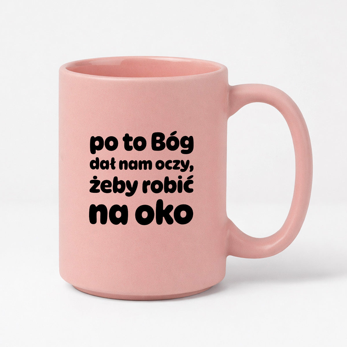 Kubek z nadrukiem - "po to Bóg dał nam oczy, żeby robić na oko"
