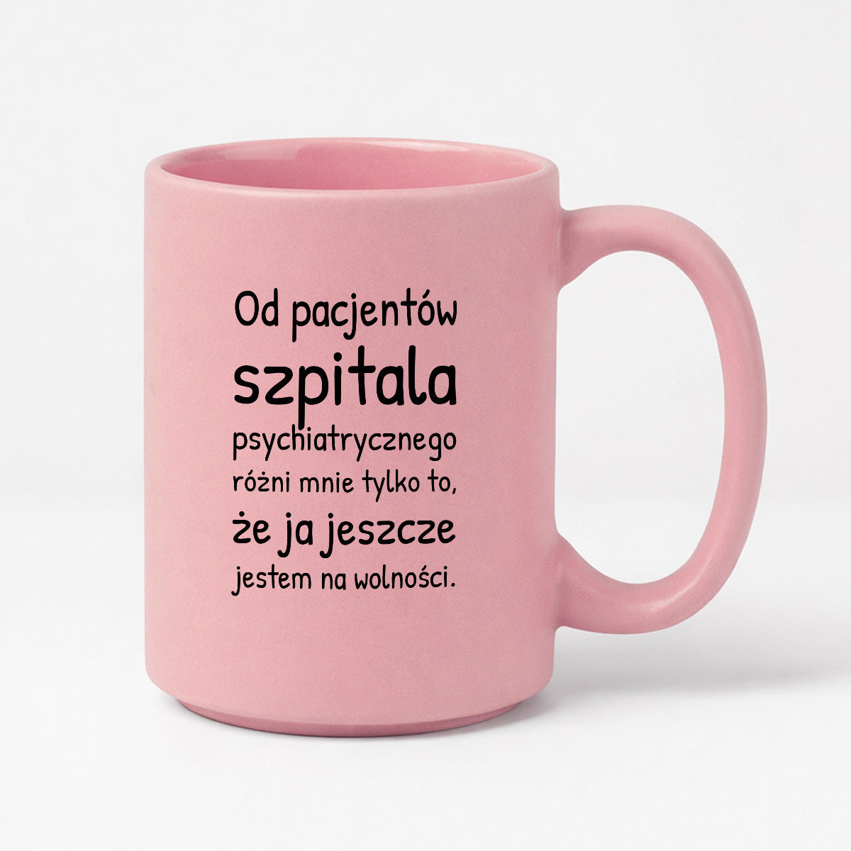 Kubek z nadrukiem - "Od pacjentów szpitala psychiatrycznego różni mnie tylko to, że ja jeszcze jestem na wolności"