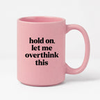 Kubek z nadrukiem - "hold on, let me overthink this"