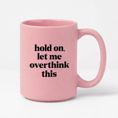 Kubek z nadrukiem - "hold on, let me overthink this"