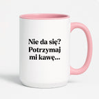 Kubek z nadrukiem - "Nie da się? Potrzymaj mi kawę"